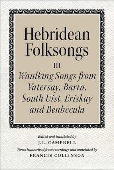 Hebridean Folk Songs: Waulking Songs from Vatersay, Barra, Eriskay, South Uist and Benbecula