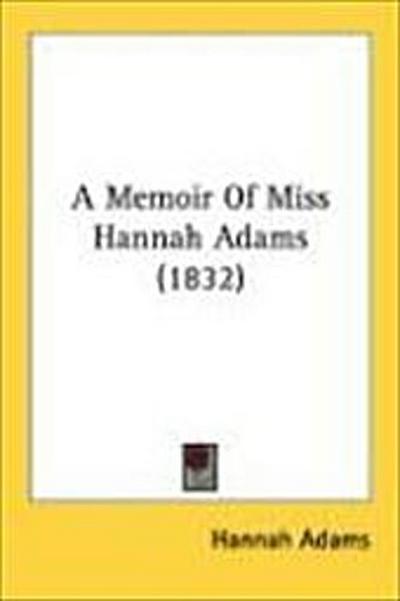 A Memoir Of Miss Hannah Adams (1832)