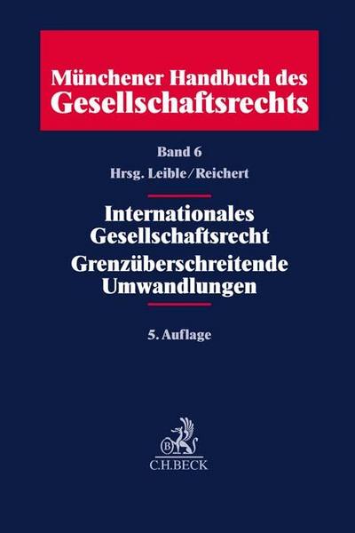 Münchener Handbuch des Gesellschaftsrechts Band 06: Internationales Gesellschaftsrecht, Grenzüberschreitende Umwandlungen