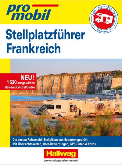 Stellplatzführer Frankreich Promobil: Neu! 1520 ausgewählte Reisemobil-Stellplätze. Die besten Reisemobil-Stellplätze von Experten geprüft. Mit ... GPS-Daten & Fotos (Hallwag Stellplatzführer)