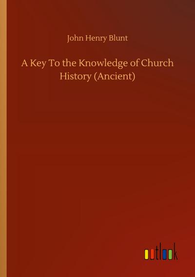 A Key To the Knowledge of Church History (Ancient)
