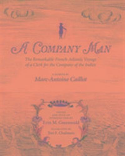 A Company Man: The Remarkable French-Atlantic Voyage of a Clerk for the Company of the Indies [Hc]