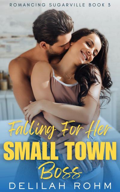 Falling For Her Small Town Boss (Romancing Sugarville, #3)