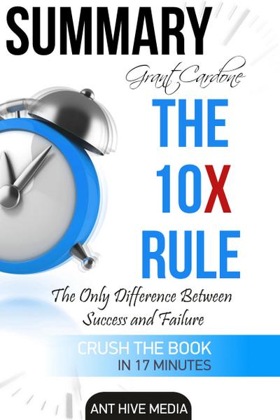 Grant Cardone’s The 10X Rule: The Only Difference Between  Success and Failure | Summary