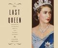 The Last Queen: Elizabeth II’s Seventy Year Battle to Save the House of Windsor