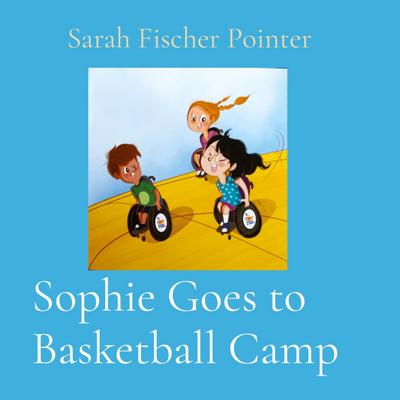 Sophie Goes to Basketball Camp