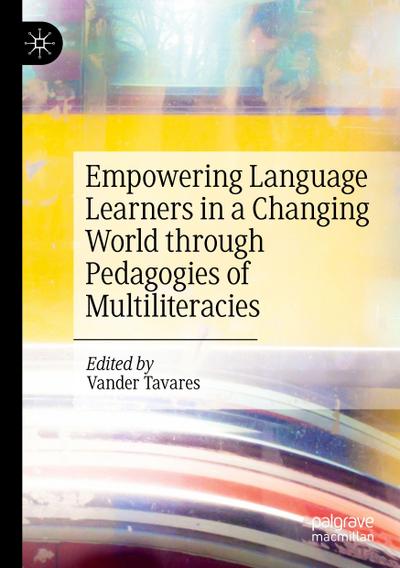 Empowering Language Learners in a Changing World through Pedagogies of Multiliteracies