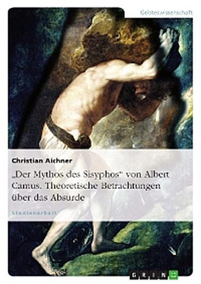 "Der Mythos des Sisyphos" von Albert Camus. Theoretische Betrachtungen über das Absurde