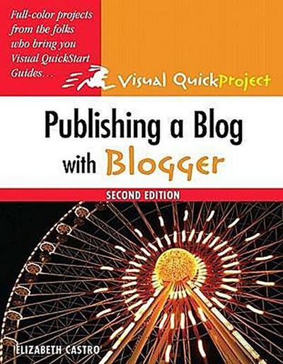 Publishing a Blog with Blogger (Visual QuickProject Guides) by Castro, Elizabeth