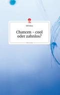 Chancen - cool oder zahnlos? Life is a Story - sto
