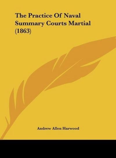 The Practice Of Naval Summary Courts Martial (1863)