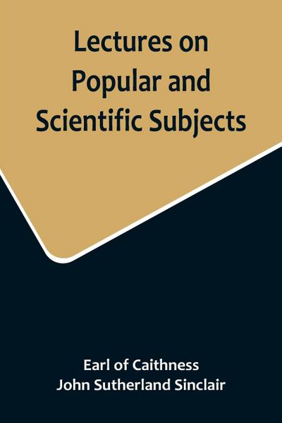 Lectures on Popular and Scientific Subjects
