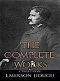 Emerson Hough: The Complete Works