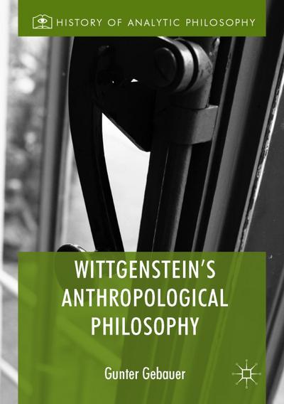 Wittgenstein’s Anthropological Philosophy