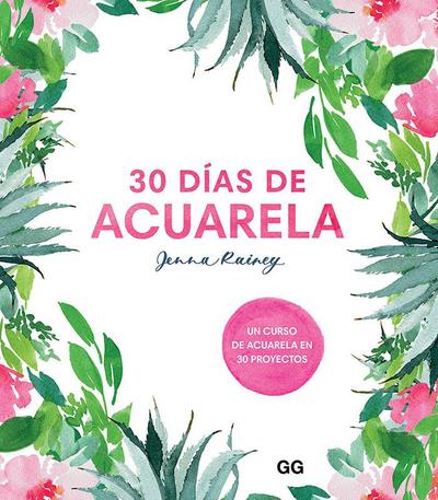 30 días de acuarela : un curso de acuarela en 30 proyectos
