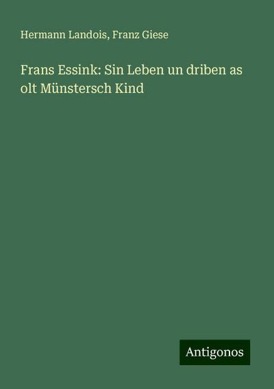 Landois, H: Frans Essink: Sin Leben un driben as olt Münster