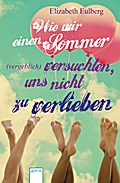 Wie wir einen Sommer (vergeblich) versuchten, uns nicht zu verlieben   ; Übers. v. Markus, Anne; Deutsch