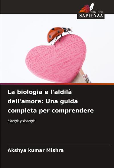 La biologia e l’aldilà dell’amore: Una guida completa per comprendere