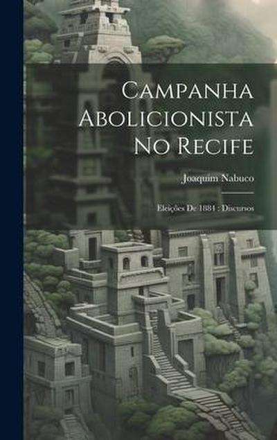 Campanha abolicionista no Recife: Eleições de 1884: discursos