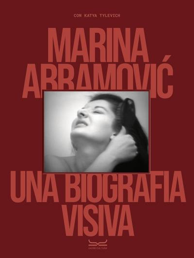 Marina Abramovic. Una biografia visiva