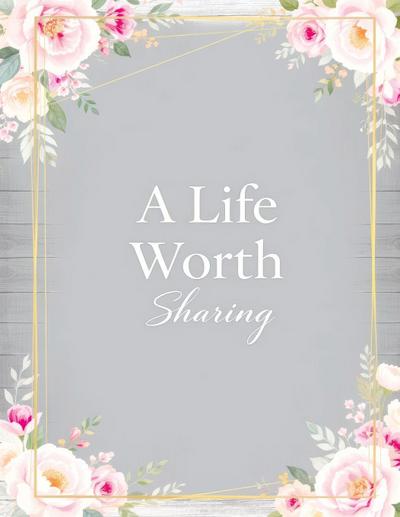 A Life Worth Sharing