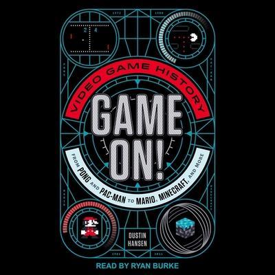 Game On! Lib/E: Video Game History from Pong and Pac-Man to Mario, Minecraft, and More