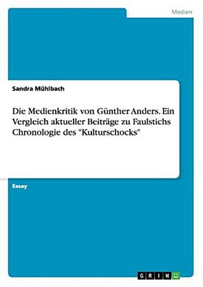 Die Medienkritik von Günther Anders. Ein Vergleich aktueller Beiträge zu Faulstichs Chronologie des "Kulturschocks"