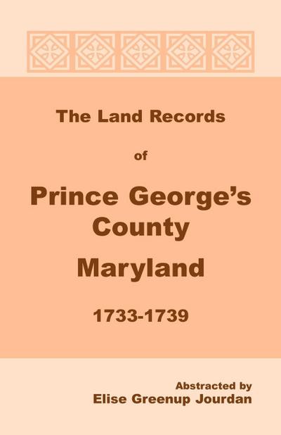 The Land Records of Prince George’s County, Maryland, 1733-1739