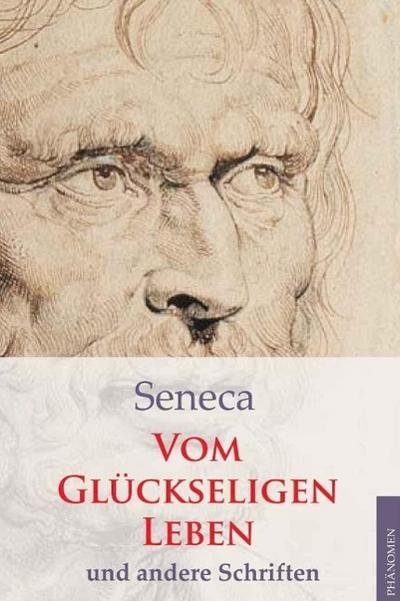 Vom glückseligen Leben und andere Schriften