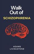 Walk Out of Schizophrenia