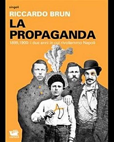 La Propaganda. 1899, 1900: i due anni in cui rivoltammo Napoli