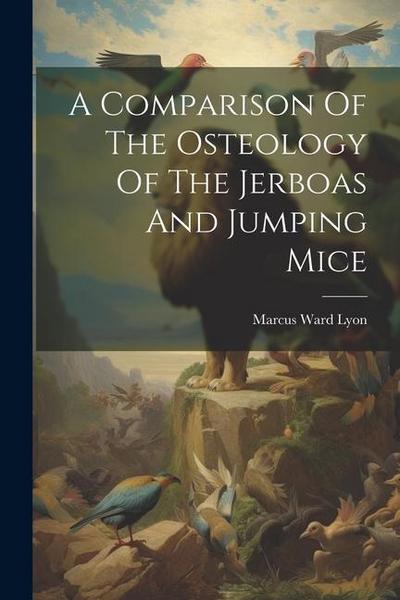 A Comparison Of The Osteology Of The Jerboas And Jumping Mice