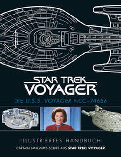 Illustriertes Handbuch: Die U.S.S. Voyager NCC-74656 / Captain Janeways Schiff aus Star Trek: Voyager