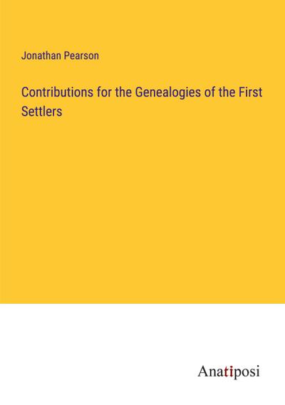 Contributions for the Genealogies of the First Settlers