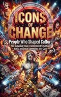 Icons of Change: People Who Shaped Culture