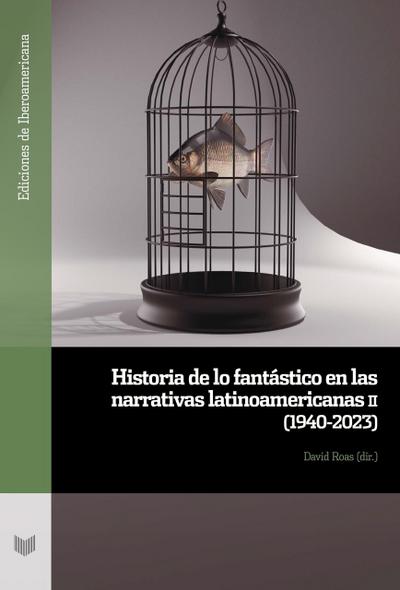 Historia de lo fantástico en las narrativas latinoamericanas. II,(1940-2023)