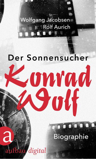 Der Sonnensucher. Konrad Wolf