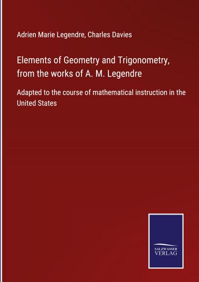 Elements of Geometry and Trigonometry, from the works of A. M. Legendre
