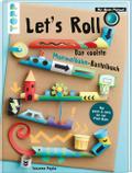 Let’s Roll - Das coolste Murmelbahn-Bastelbuch