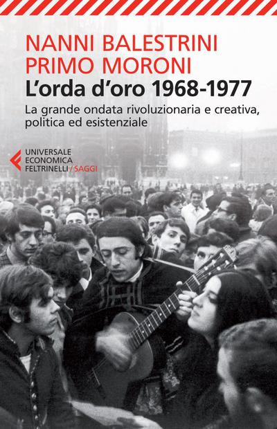 L’ orda d’oro. 1968-1977: la grande ondata rivoluzionaria e creativa, politica ed esistenziale