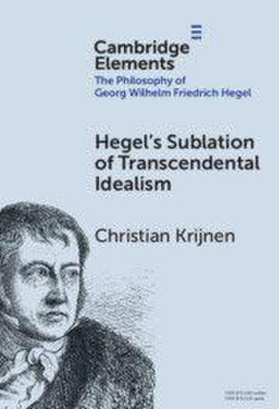 Hegel’s Sublation of Transcendental Idealism