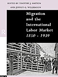 Migration and the International Labor Market 1850-1939
