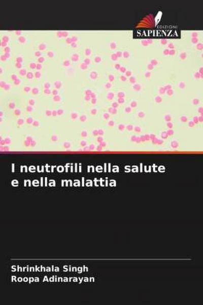 I neutrofili nella salute e nella malattia