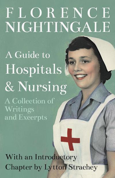 A Guide to Hospitals and Nursing - A Collection of Writings and Excerpts