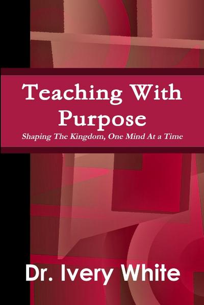 Teaching With Purpose "Shaping the Kingdom, One Mind At a Time"