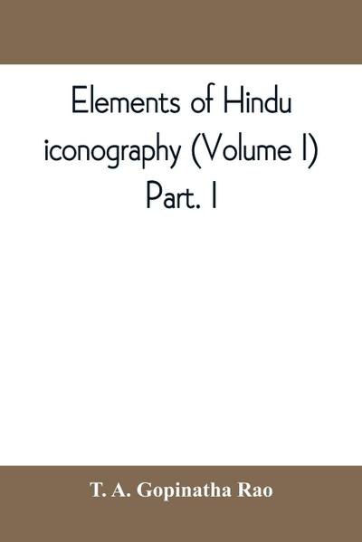 Elements of Hindu iconography (Volume I) Part. I