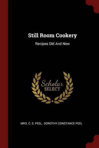 Still Room Cookery: Recipes Old And New