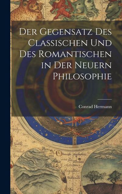 Der Gegensatz des Classischen und des Romantischen in der Neuern Philosophie