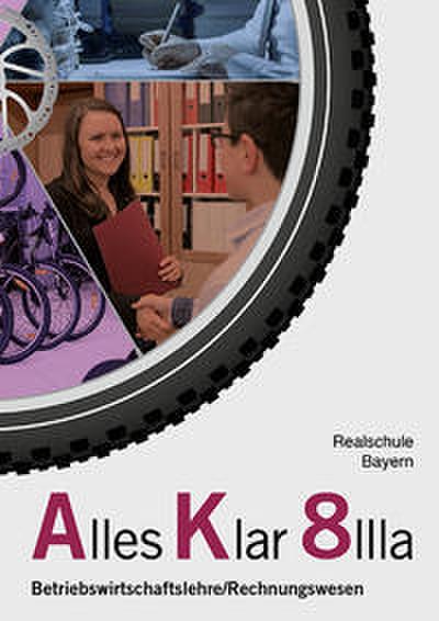 Alles Klar 8 IIIa - Betriebswirtschaftslehre/Rechnungswesen, Realschule, Bayern