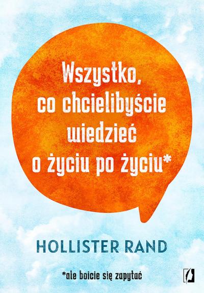 Wszystko, co chcielibyscie wiedziec o zyciu po zyciu